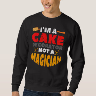 Sweatshirt Je suis un décorateur de gâteaux pas un décorateur