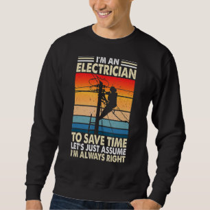 Sweatshirt Je suis un électricien Supposons que j'ai raison W