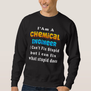 Sweatshirt Je suis un ingénieur chimiste, je ne peux pas répa