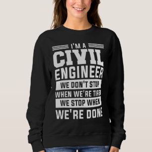 Sweatshirt Je suis un ingénieur civil, on ne s'arrête pas qua