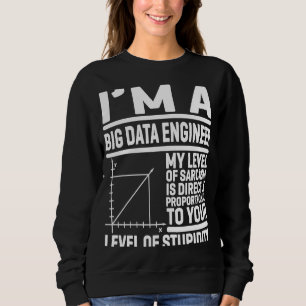 Sweatshirt Je suis un ingénieur de Big Data Mon niveau de sar