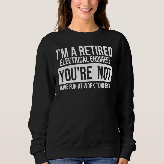 Sweatshirt Je suis un ingénieur électrique à la retraite Vous (Devant)