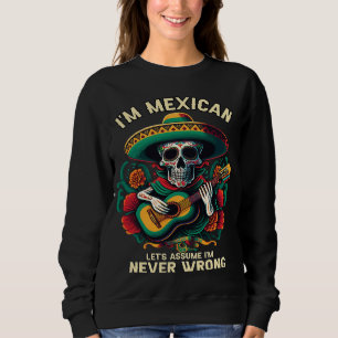 Sweatshirt Je suis un Mexicain Supposons que je ne me trompe