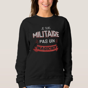 Sweatshirt Je suis un militaire, pas un magicien   Militaire