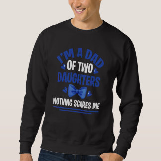 Sweatshirt Je Suis Un Père De Deux Filles Rien Ne Me Fait Peu