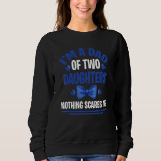 Sweatshirt Je Suis Un Père De Deux Filles Rien Ne Me Fait Peu
