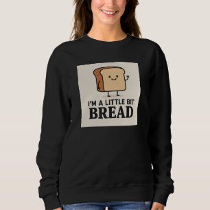 Sweatshirt Je suis un peu de Pain Drôle Drôle Drôle Dessin Ca