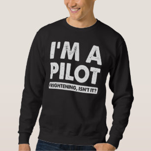Sweatshirt Je suis un pilote effrayant, n'est-ce pas un pilot