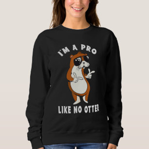 Sweatshirt Je suis un pro comme pas de loutre d'artisanat