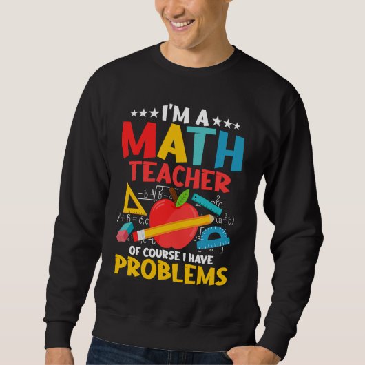 Sweatshirt Je Suis Un Prof De Maths Bien Sûr J'ai Des Problèm (Devant)