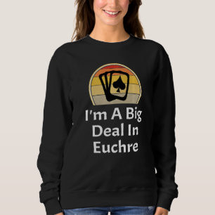 Sweatshirt Je Suis Une Grande Affaire Dans Euchre Card Joueur