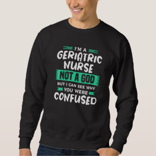 Sweatshirt Je suis une infirmière gériatrique, pas un dieu, m
