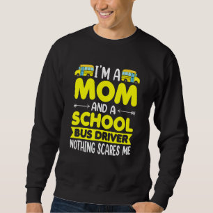 Sweatshirt Je Suis Une Mère Et Un Conducteur De Bus Scolaire