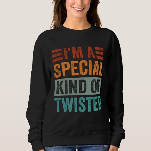 Sweatshirt Je suis une sorte spéciale de tordue (Devant)