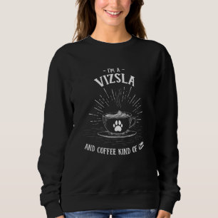 Sweatshirt Je Suis Une Vizsla Et Un Café Type De Fille Hongro