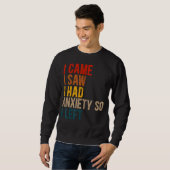 Sweatshirt Je Suis Venu Voir Que J'Avais De L'Anxiété, Alors  (Devant entier)
