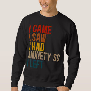 Sweatshirt Je Suis Venu Voir Que J'Avais De L'Anxiété, Alors 