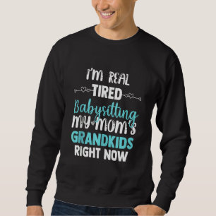 Sweatshirt Je suis vraiment fatigué de la garde d'enfants Les