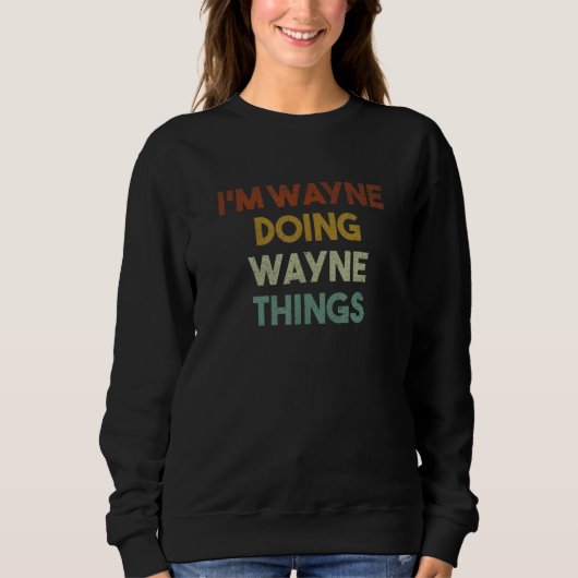 Sweatshirt Je suis Wayne Doing Wayne Things Funny Prénom Wayn (Devant)