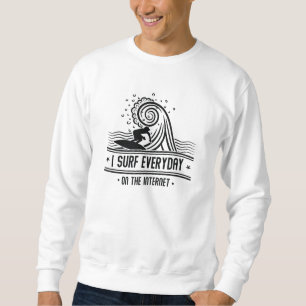Sweatshirt Je Surf Tous Les Jours Sur Internet