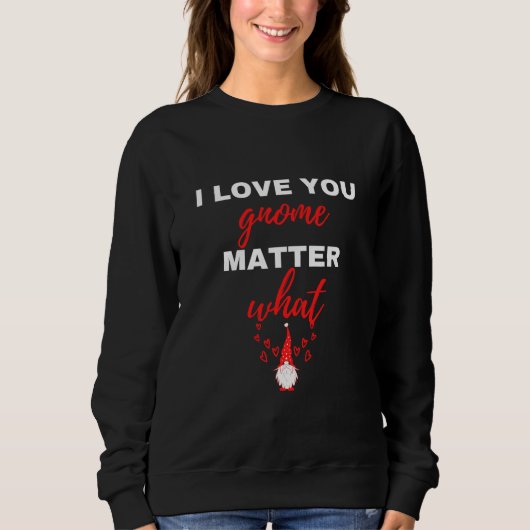 Sweatshirt Je t'aime Gnome quoi qu'il arrive (Devant)