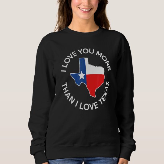 Sweatshirt Je T'Aime Plus Que J'Aime Le Texas (Devant)