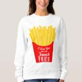 Sweatshirt Je T'Aime Plus Que Les Fries Françaises (Devant)