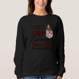 Sweatshirt Je te dis que je ne suis pas un chien Ma mère a di