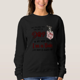Sweatshirt Je te dis que je ne suis pas un chien Ma mère a di