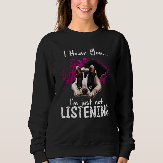 Sweatshirt Je t'entends Boston Terrier Je n'écoute pas (Devant)