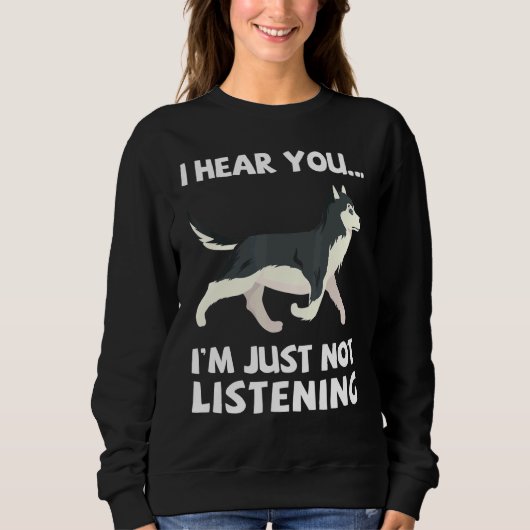 Sweatshirt Je T'Entends Juste Ne Pas Écouter Sibérien Husky S (Devant)