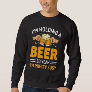 Sweatshirt Je tiens une bière donc ouais je suis plutôt occup