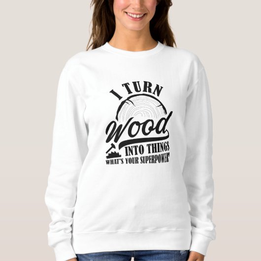 Sweatshirt Je Transforme Le Bois En Choses (Devant)