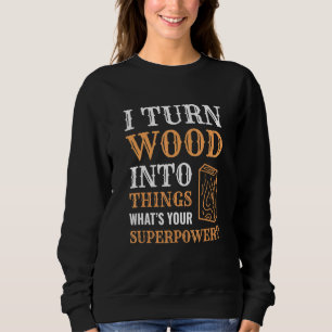 Sweatshirt Je Transforme Le Bois En Objets Bois Travailleur C