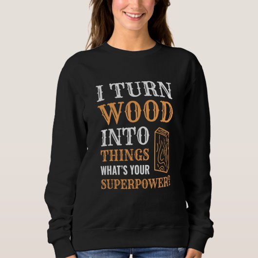 Sweatshirt Je Transforme Le Bois En Objets Bois Travailleur C (Devant)