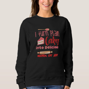 Sweatshirt Je Transforme Le Gâteau En De Délicieuses Oeuvres