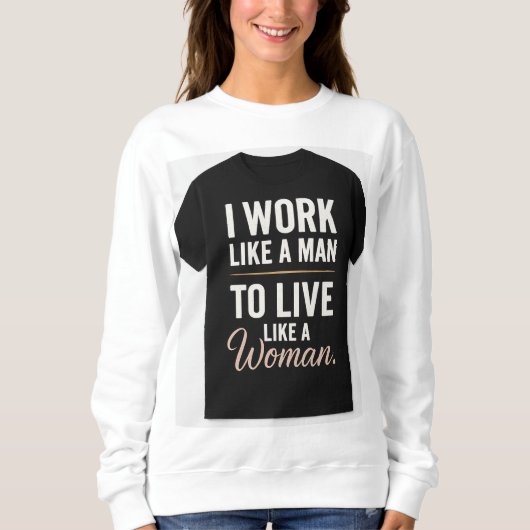 Sweatshirt "Je travaille comme un homme, je vis comme une fem (Devant)