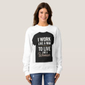 Sweatshirt "Je travaille comme un homme, je vis comme une fem (Devant entier)