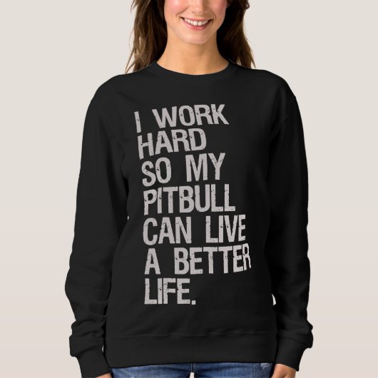 Sweatshirt Je Travaille Dur Pour Mon Pitbull (Devant)