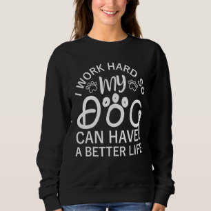 Sweatshirt Je Travaille Dur Pour Que Mes Chiens Puissent Avoi