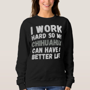 Sweatshirt Je Travaille Dur Pour Que Mon Chihuahua Puisse Avo