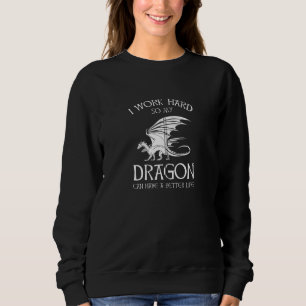 Sweatshirt Je Travaille Dur Pour Que Mon Dragon Puisse Avoir