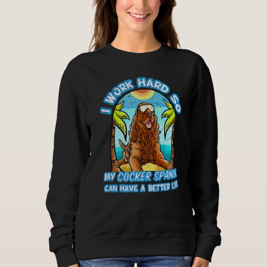 Sweatshirt Je Travaille Dur Pour Que Mon Espagnol Cocker Puis (Devant)