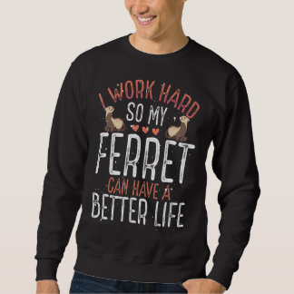 Sweatshirt Je Travaille Dur Pour Que Mon Ferret Puisse Mieux 