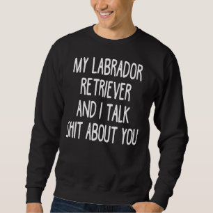 Sweatshirt Je Travaille Dur Pour Que Mon Retriever Du Labrado