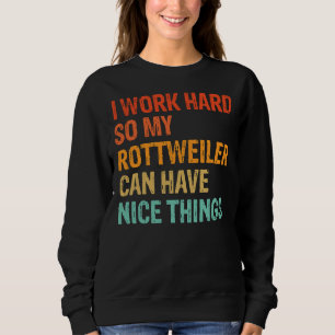 Sweatshirt Je Travaille Dur Pour Que Mon Rottweiler Puisse Av