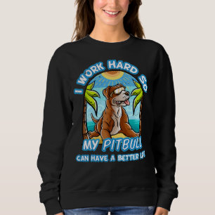 Sweatshirt Je Travaille Dur Pour Que Mypuppy Pitbull Puisse A