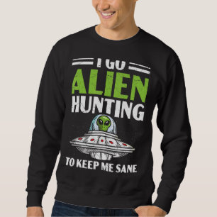 Sweatshirt Je Vais À La Chasse Alien Pour Me Garder Sane Sur