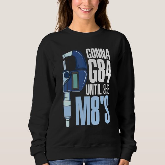 Sweatshirt Je Vais G84 Jusqu'À Ce Qu'Elle M8s Mécanique Cnc M (Devant)