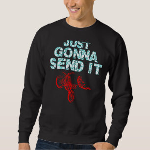 Sweatshirt Je Vais juste envoyer I Dirt Vélo Motocross Vintag
